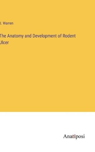 Cover image for The Anatomy and Development of Rodent Ulcer