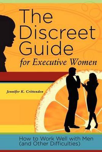 Cover image for The Discreet Guide for Executive Women: How to Work Well with Men (and Other Difficulties)