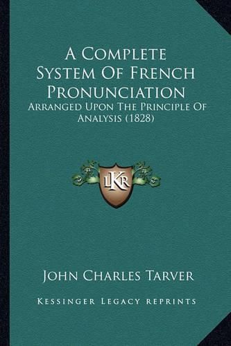 A Complete System of French Pronunciation: Arranged Upon the Principle of Analysis (1828)