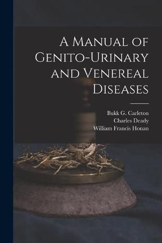 Cover image for A Manual of Genito-urinary and Venereal Diseases