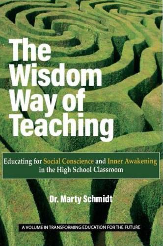 Cover image for The Wisdom Way of Teaching: Educating for Social Conscience and Inner Awakening in the High School Classroom