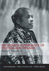 Cover image for Networked Governance of Freedom and Tyranny: Peace in Timor-Leste