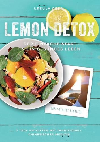 Cover image for Lemon Detox - der einfache Start in ein gesundes Leben: 7 Tage genussvoll entgiften, gesunden und schlank bleiben mit traditionell chinesischer Medizin