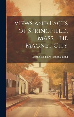 Cover image for Views and Facts of Springfield, Mass. The Magnet City