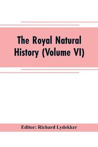 Cover image for The royal natural history (Volume VI)