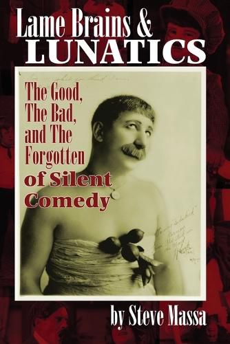 Cover image for Lame Brains and Lunatics: The Good, the Bad, and the Forgotten of Silent Comedy