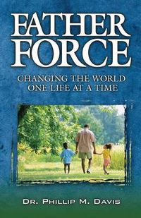 Cover image for Father Force: Changing the World One Life at a Time