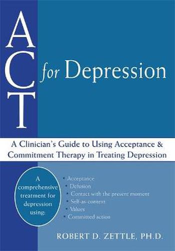 Cover image for ACT For Depression: A Clinician's Guide to Using Acceptance & Commitment Therapy in Treating Depression