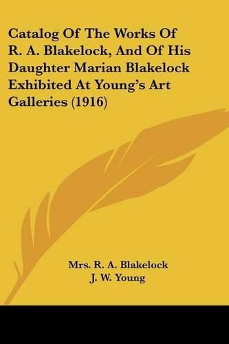 Cover image for Catalog of the Works of R. A. Blakelock, and of His Daughter Marian Blakelock Exhibited at Young's Art Galleries (1916)