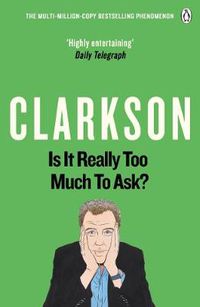 Cover image for Is It Really Too Much To Ask?: The World According to Clarkson Volume 5
