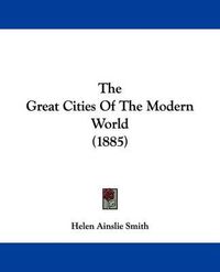 Cover image for The Great Cities of the Modern World (1885)