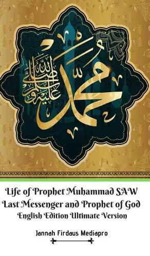 Cover image for Life of Prophet Muhammad SAW Last Messenger and Prophet of God English Edition Ultimate Version