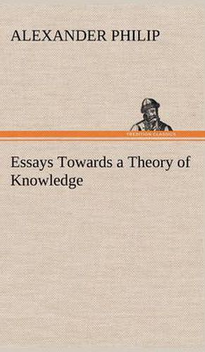 Cover image for Essays Towards a Theory of Knowledge