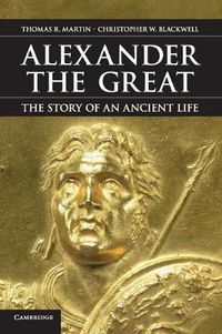 Cover image for Alexander the Great: The Story of an Ancient Life