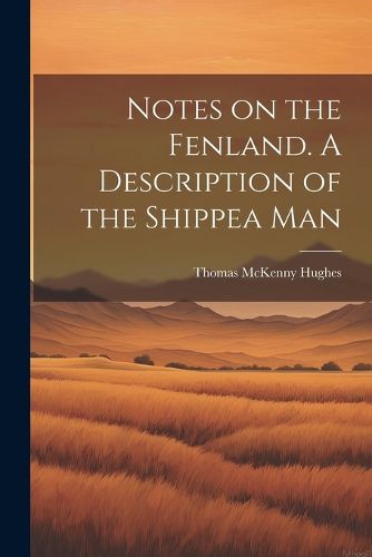 Cover image for Notes on the Fenland. A Description of the Shippea Man