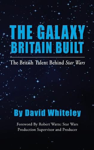 Cover image for The Galaxy Britain Built - The British Talent Behind Star Wars (hardback)