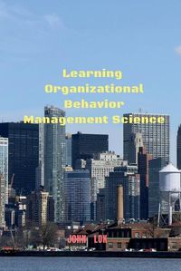 Cover image for Learning Organizational Behavior Management Science