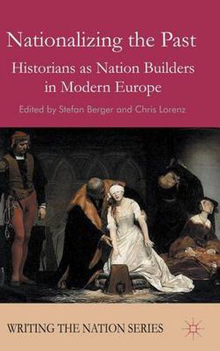 Cover image for Nationalizing the Past: Historians as Nation Builders in Modern Europe