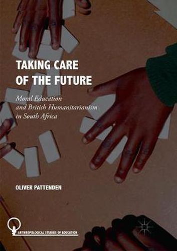 Cover image for Taking Care of the Future: Moral Education and British Humanitarianism in South Africa