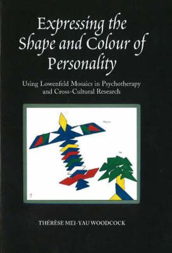 Cover image for Expressing the Shape & Colour of Personality: Using Lowenfeld Mosaics in Psychotherapy & Cross-Cultural Research