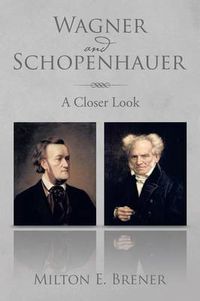 Cover image for Wagner and Schopenhauer: A Closer Look