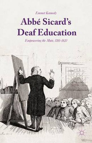 Abbe Sicard's Deaf Education: Empowering the Mute, 1785-1820