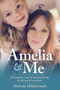 Cover image for Amelia and Me: On deafness, autism and parenting by the seat of my pants