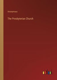 Cover image for The Presbyterian Church