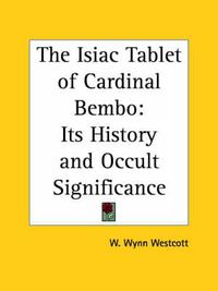 Cover image for The Isiac Tablet of Cardinal Bembo: Its History and Occult Significance (1887)