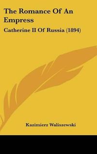 Cover image for The Romance of an Empress: Catherine II of Russia (1894)