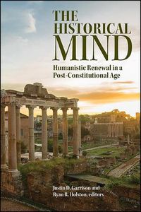 Cover image for The Historical Mind: Humanistic Renewal in a Post-Constitutional Age