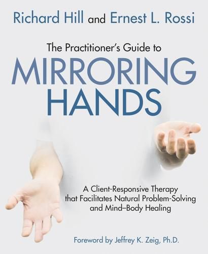 The Practitioner's Guide to Mirroring Hands: A client-responsive therapy that facilitates natural problem-solving and mind-body healing