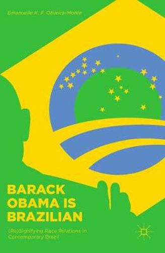 Cover image for Barack Obama is Brazilian: (Re)Signifying Race Relations in Contemporary Brazil