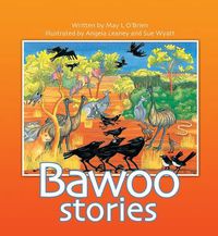 Cover image for The Bawoo Stories: How Crows Became Black, Why The Emu Can't Fly,