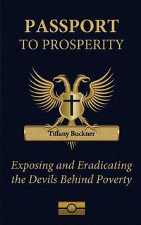 Cover image for Passport to Prosperity: Exposing and Eradicating the Devils Behind Poverty