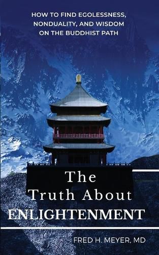 Cover image for The Truth about Enlightenment: How to Find Egolessness, Nonduality, and Wisdom on the Buddhist Path