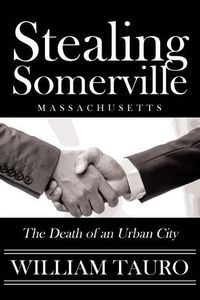 Cover image for Stealing Somerville: The Death of an Urban City
