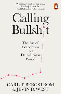 Cover image for Calling Bullshit: The Art of Scepticism in a Data-Driven World