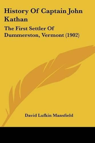 Cover image for History of Captain John Kathan: The First Settler of Dummerston, Vermont (1902)