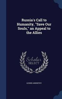 Cover image for Russia's Call to Humanity, Save Our Souls, an Appeal to the Allies