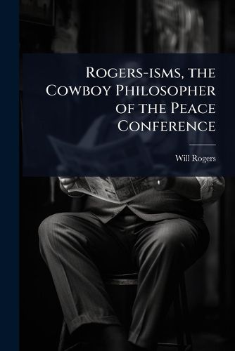 Cover image for Rogers-isms, the Cowboy Philosopher of the Peace Conference