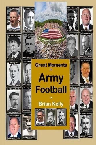 Cover image for Great Moments in Army Football: From the beginning of Football all the way to Army's Great 2017 team