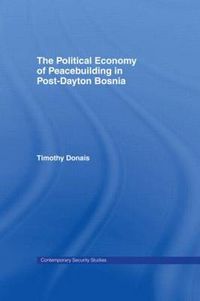 Cover image for The Political Economy of Peacebuilding in Post-Dayton Bosnia