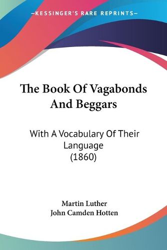 Cover image for The Book of Vagabonds and Beggars: With a Vocabulary of Their Language (1860)