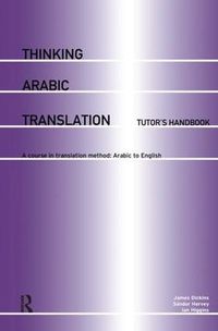 Cover image for Thinking Arabic Translation: Tutor's Handbook: A Course in Translation Method: Arabic to English