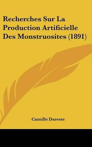 Cover image for Recherches Sur La Production Artificielle Des Monstruosites (1891)