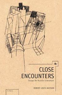 Cover image for Close Encounters: Essays on Russian Literature