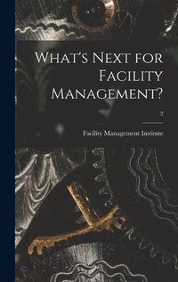 Cover image for What's Next for Facility Management?; 2