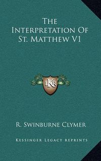 Cover image for The Interpretation of St. Matthew V1