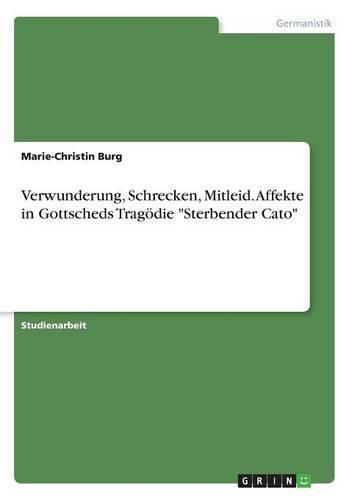 Cover image for Verwunderung, Schrecken, Mitleid. Affekte in Gottscheds Tragoedie Sterbender Cato